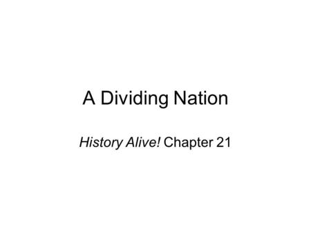 A Dividing Nation History Alive! Chapter 21.