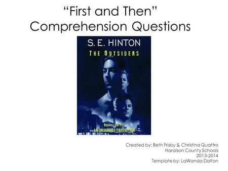 “First and Then” Comprehension Questions Created by: Beth Frisby & Christina Quattro Haralson County Schools 2013-2014 Template by: LaWanda Dalton.