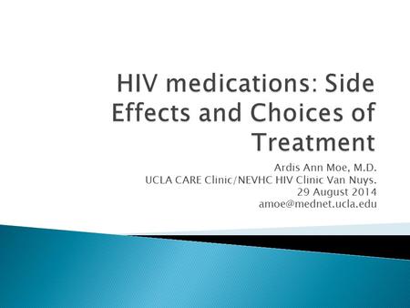 Ardis Ann Moe, M.D. UCLA CARE Clinic/NEVHC HIV Clinic Van Nuys. 29 August 2014