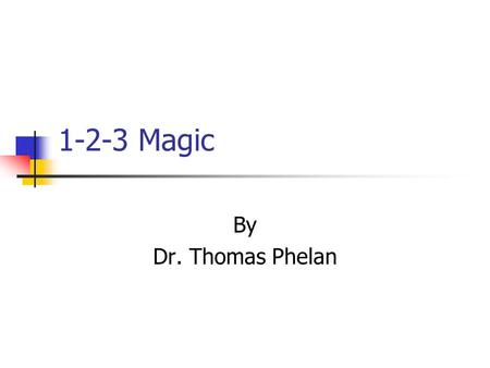 1-2-3 Magic By Dr. Thomas Phelan. The program must be used exactly as described. For 2-12 year olds (must consider development level) Simple Practical.