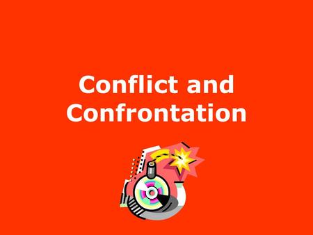 Conflict and Confrontation Definition of Conflict Intended effort of person A to block the efforts of person B. –Result – frustration or prevention of.