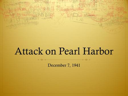 Attack on Pearl Harbor December 7, 1941. Today’s Objective  Explain how and why Japan attacked Pearl Harbor.