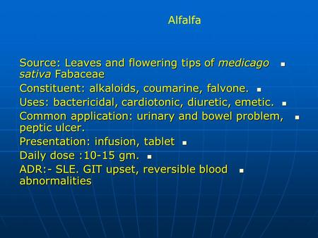 Alfalfa Source: Leaves and flowering tips of medicago sativa Fabaceae Source: Leaves and flowering tips of medicago sativa Fabaceae Constituent: alkaloids,