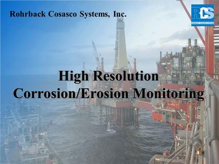 High Resolution Corrosion/Erosion Monitoring Rohrback Cosasco Systems, Inc.