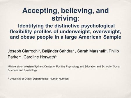 Accepting, believing, and striving : Identifying the distinctive psychological flexibility profiles of underweight, overweight, and obese people in a large.