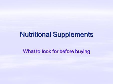 Nutritional Supplements What to look for before buying.