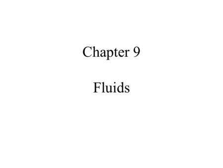 Chapter 9 Fluids. MFMcGraw-PHY 1401Ch09e - Fluids-Revised: 7/12/20102 Chapter 9: Fluids Introduction to Fluids Pressure Measurement of Pressure Pascal’s.
