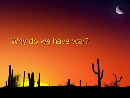 Why do we have war?. Major Indian-White Conflicts.