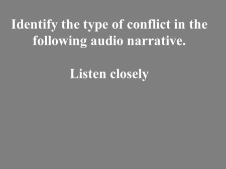Identify the type of conflict in the following audio narrative. Listen closely.