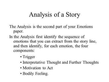 Analysis of a Story The Analysis is the second part of your Emotions paper. In the Analysis first identify the sequence of emotions that you can extract.