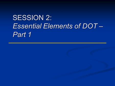SESSION 2: Essential Elements of DOT – Part 1. DOT Curriculum Session 22 Risks for Nonadherence When patients are adherent: 1.Risk for developing drug-resistant.