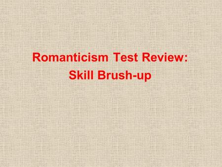 Romanticism Test Review: Skill Brush-up. Where are the mistakes in this tone analysis? Poem: “The Tide Rises, The Tide Falls” Tone: Upset Justification:
