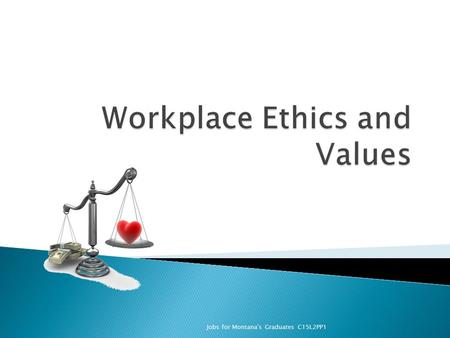 Jobs for Montana's Graduates C15L2PP1. Ethics is defined as the specific moral choices made by an individual in his relationship with others. They are.