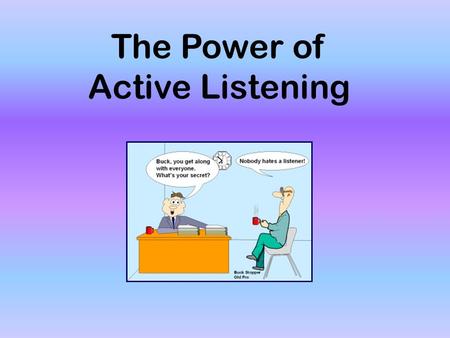 The Power of Active Listening. Seek first to understand, then to be understood. ~Steven Covey.