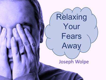 Relaxing Your Fears Away