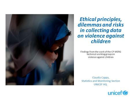 Ethical principles, dilemmas and risks in collecting data on violence against children Findings from the work of the CP MERG technical working group on.