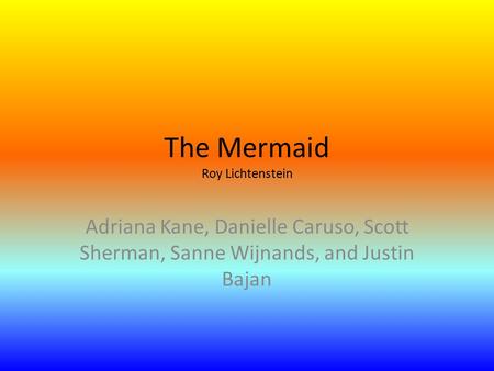 The Mermaid Roy Lichtenstein Adriana Kane, Danielle Caruso, Scott Sherman, Sanne Wijnands, and Justin Bajan.