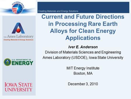 Current and Future Directions in Processing Rare Earth Alloys for Clean Energy Applications Iver E. Anderson Division of Materials Sciences and Engineering.