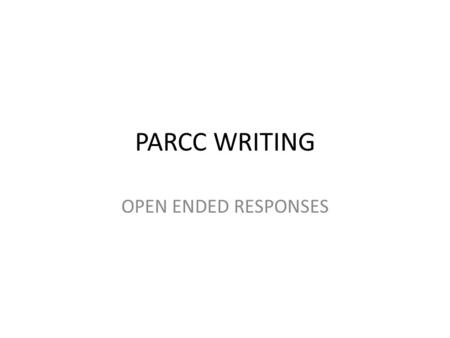 PARCC WRITING OPEN ENDED RESPONSES. Please answer the following questions in one well developed paragraph. Use examples from the literature to support.