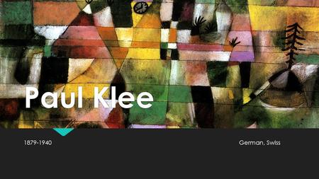 Paul Klee 1879-1940German, Swiss. “A drawing is simply a line going for a walk.” Paul Klee Educator, Painter Paul Klee Educator, Painter.
