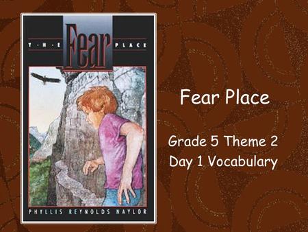 Fear Place Grade 5 Theme 2 Day 1 Vocabulary. We were cautious as we entered the dark cave. Cautious means to be careful.