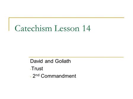 Catechism Lesson 14 David and Goliath - Trust - 2 nd Commandment.