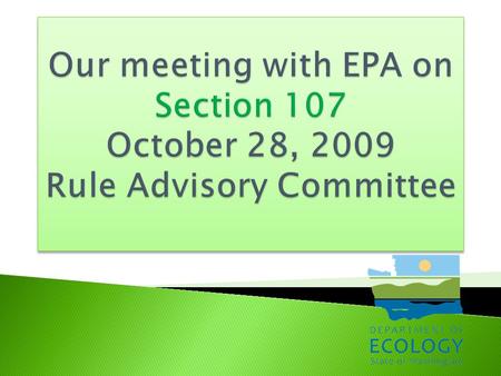  We met with EPA last week to get their guidance on what we must do to get SIP approval for Section 107.  We were informed teat there is a “strong”