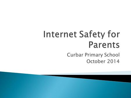 Curbar Primary School October 2014.  To establish potential uses of the internet  To share the potential risks faced  To offer some basic tips for.