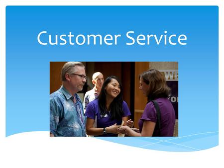Customer Service.  Goal: To improve/resolve the issue at hand* *Not necessarily to “fix” the person What is the Goal of Customer Service?