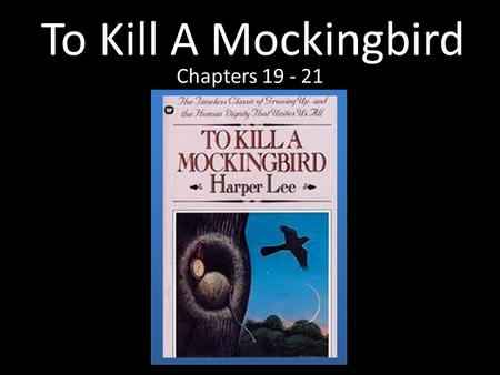 To Kill A Mockingbird Chapters 19 - 21.
