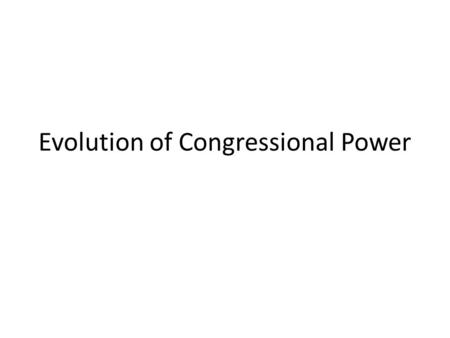 Evolution of Congressional Power. Intent of the Founding Fathers The Myth: The Founders Intended 3 Separate but Equal Branches of Government The Reality: