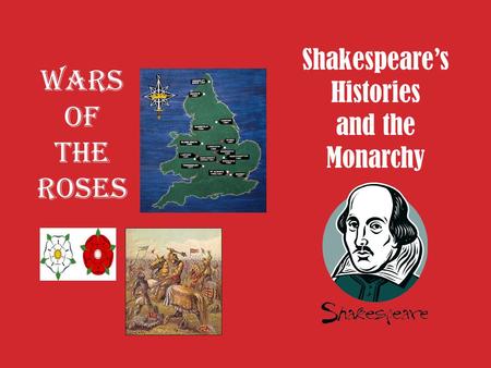 Shakespeare’s Histories and the Monarchy Wars of the Roses.