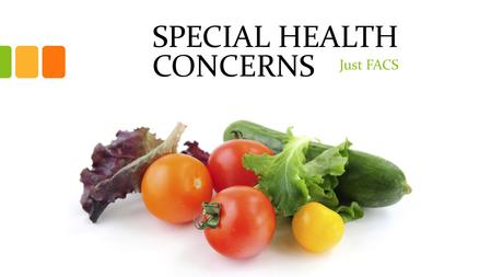 SPECIAL HEALTH CONCERNS Just FACS. Nutrition for Prevention In most cases, health risks can be reduced by making healthy food choices. Resources include.
