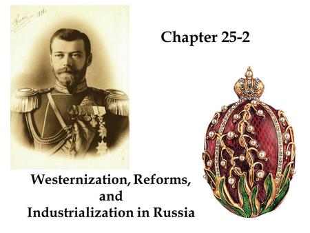 Westernization, Reforms, and Industrialization in Russia Chapter 25-2.
