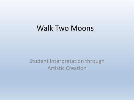 Walk Two Moons Student Interpretation through Artistic Creation.