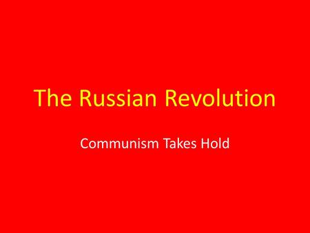 The Russian Revolution Communism Takes Hold. Czar Alexander III Becomes Czar in 1881 Keeps Autocracy – Absolute Rule Against Reform Censorship – Secret.