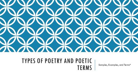 TYPES OF POETRY AND POETIC TERMS Samples, Examples, and Terms*