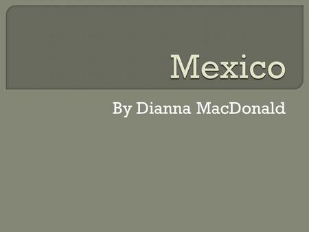 By Dianna MacDonald.  Population: 108,700,000  Size: three times the size of Texas  Climate: tropical to desert.