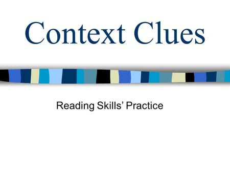 Context Clues Reading Skills’ Practice. a.hard to find b.easy to see c.all around d.unknown Use the context clues to determine the meaning of the underlined.