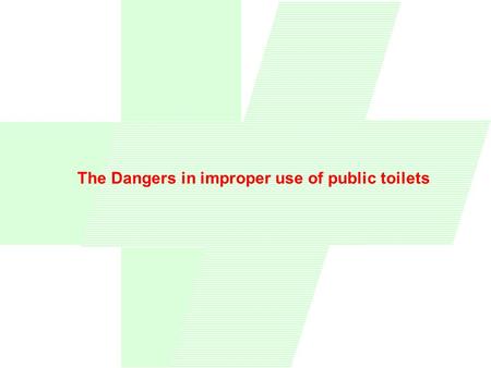 The Dangers in improper use of public toilets. Injury resulting from improper use of toilets. MANY PERSONS WHEN USING PUBLIC TOILETS, FEEL THE NECESSITY.