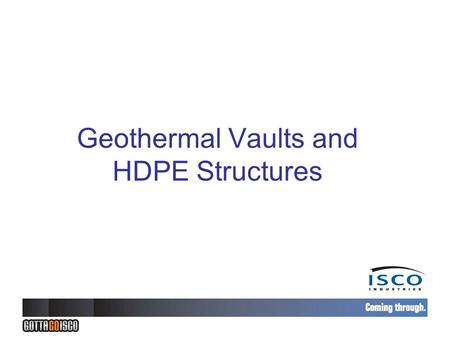 Geothermal Vaults and HDPE Structures. What is a Structure? Valve Vault Manhole Pump Station Catch Basin Junction Box Wet Well Sump Knock Out Pot Valve.