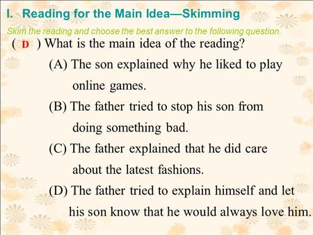 ( ) What is the main idea of the reading? (A) The son explained why he liked to play online games. (B) The father tried to stop his son from doing something.