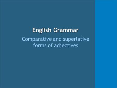 English Grammar Comparative and superlative forms of adjectives.