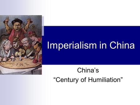 Imperialism in China China’s “Century of Humiliation”