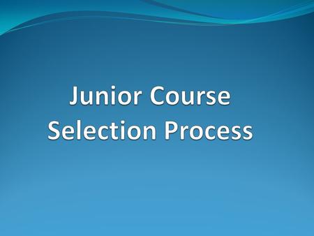 Junior Course Selection Original Course Selection sheets Teacher Recommendations for English and Math. Guidance Counselor Recommendations Deadline for.