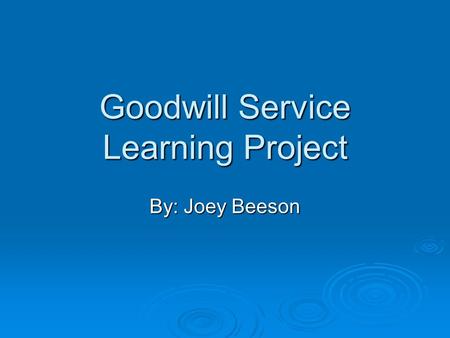 Goodwill Service Learning Project By: Joey Beeson.