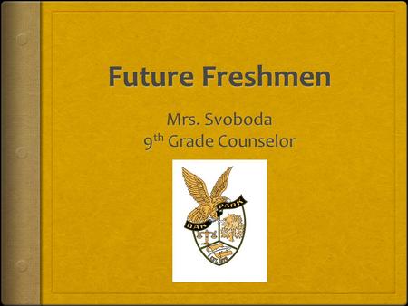 Why you would visit Mrs. Svoboda???  To talk about grades and how to improve  To talk about social/emotional problems  To discuss your 4 year plan.