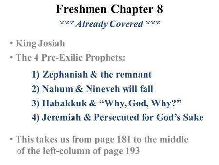 Freshmen Chapter 8 *** Already Covered *** King Josiah The 4 Pre-Exilic Prophets: 1) Zephaniah & the remnant 2) Nahum & Nineveh will fall 3) Habakkuk &