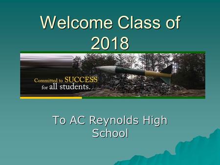 Welcome Class of 2018 To AC Reynolds High School.