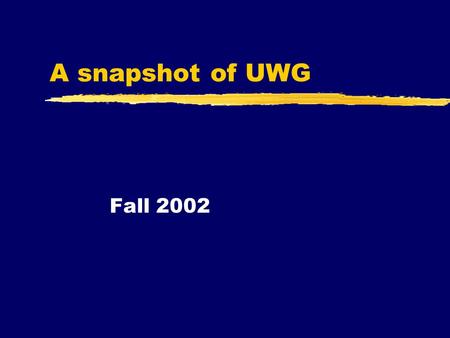 A snapshot of UWG Fall 2002. Fall 2002 Snapshot z 9,675 headcount z 7,449 FTE (69.7%) z 79% undergraduate z 21% graduate.